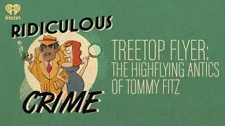 Fan Favs: Treetop Flyer: The Highflying Antics of Tommy Fitz | Ridiculous Crime