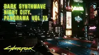 Cyberpunk 2077 | Dark Synthwave Music | Night City Panorama Vol. 11