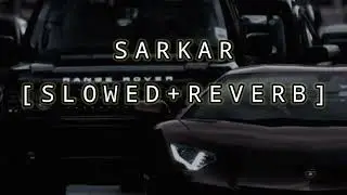SARKAR [SLOWED+REVERB] @RELAXING-LOFI931