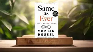[Review] Same as Ever: A Guide to What Never Changes (Morgan Housel) Summarized