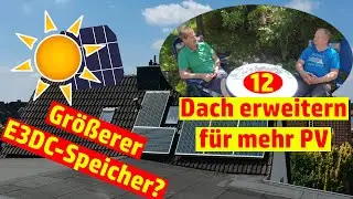 Deine Photovoltaik #12 Alte Anlage: Dach erweitern für mehr PV! Größerer E3DC-Speicher?