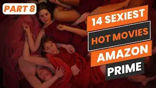 PART 8 |🔥 14 Sexiest Movies on Amazon Prime Video Right Now! 🍑📺 | Must-See Picks!
