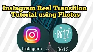 Instagram Reel Transition Editing Tutorial | B612 Editing Tutorial Reel using photos | Video Editing
