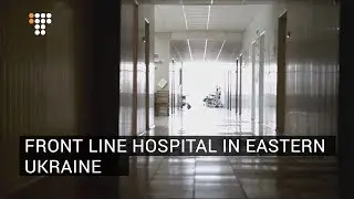 Front Line Hospital in Eastern Ukraine