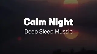 Deep Sleep Ambient &ndash; Calm Mind All Night