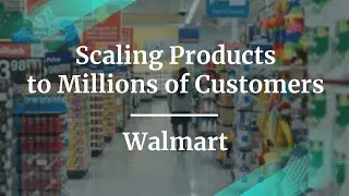 Scaling Products to Millions of Customers&nbsp;by&nbsp;Walmart&nbsp;Sr Dir of Digital PM