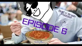 This podcast will make you HUNGRY - Bold n' Brash Podcast Ep 6