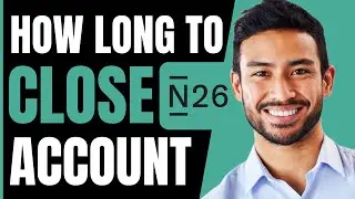 How LONG Does It Take To CLOSE N26 Account (EXPLAINED) 2026