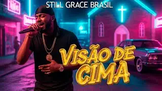 Visão de Cima | Still Grace Brasil (Trap Gospel)