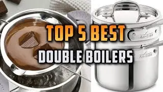 Top 5 Best Double Boilers