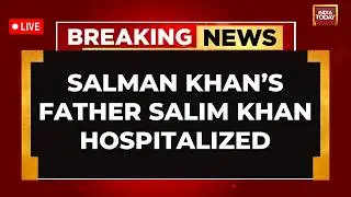 Salim Khan Health Updates LIVE | Salim Khan Hospitalized News LIVE | Salman Khan's Father News LIVE