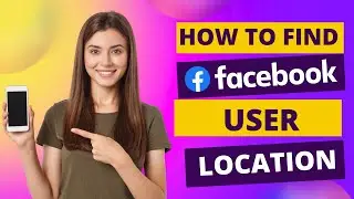 Как отслеживать местоположение человека на Facebook &mdash; КРАТКОЕ РУКОВОДСТВО