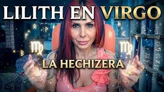 LILITH en Virgo  La Hechicera