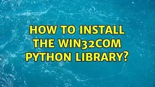 How to install the win32com python library? (3 Solutions!!)