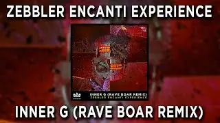 Zebbler Encanti Experience - Inner G (Rave Boar Remix)