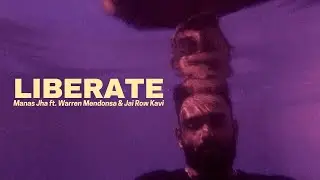 Manas Jha &ndash; LIBERATE (feat. Warren Mendonsa & Jai Row Kavi) Official Music Video