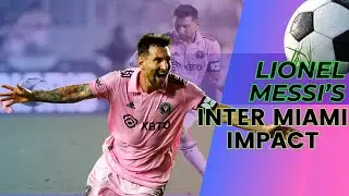 Lionel Messi's Inter Miami Impact: Goals, Assists, and Game-Changing Moments!