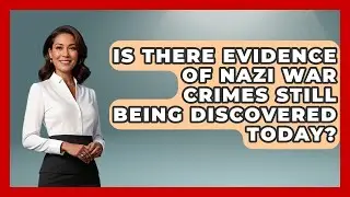 Is There Evidence of Nazi War Crimes Still Being Discovered Today? - Remember The Holocaust