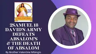 Sept 8 2Samuel 18 David's Army Defeats Absalom's & The Death Of Absalom By Brother Valentine Mbinglo