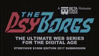 THE PSYBORGS - Storyhive $100K 2017 Submission