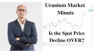 Uranium Market Minute Episode 18: Is the Spot Price Decline Over?
