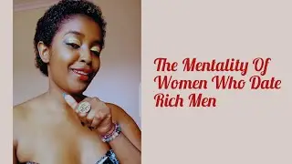 The Mentality Of Women Who Date Rich Men