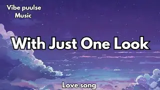 With Just One Look | Emotional Romantic Love Song, 💋 (Lyrics) 2026