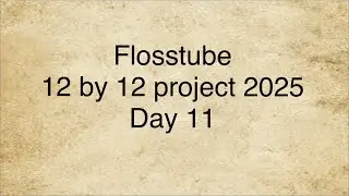 Flosstube 12 by 12 project 2025. Day 11