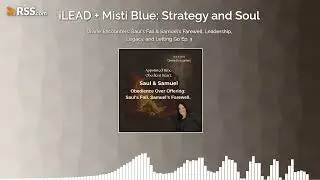 Divine Encounters: Saul&rsquo;s Fall & Samuel&rsquo;s Farewell: Leadership, Legacy, and Letting Go Ep. 3