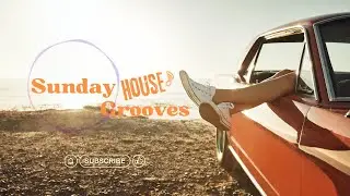 Sunday House Grooves ( where sensual House Music set the atmosphere for a Sunday of good cheer)_𝟙