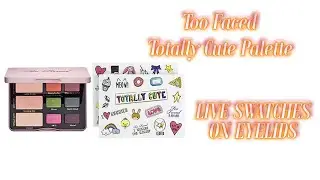 Too Faced Totally Cute Palette LIVE SWATCHES ON EYELIDS