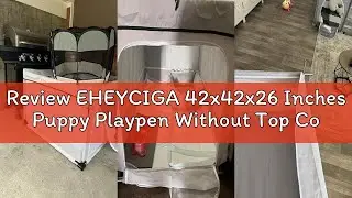 Review EHEYCIGA 42x42x26 Inches Puppy Playpen Without Top Cover for Dogs & Cats Indoor or Outdoor -