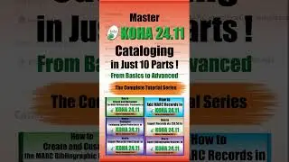 Master Koha 24.11 Cataloguing : The Complete Tutorial Series