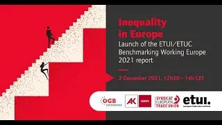 Inequality in Europe. Launch of the ETUI/ETUC Benchmarking Working Europe 2021 report