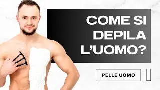 DEPILAZIONE MASCHILE: I Metodi più ADATTI