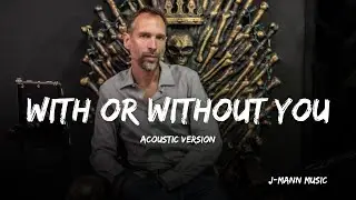 With or Without You - Cover By J-Mann Music