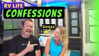RV LIFE CONFESSIONS (Brutally Honest!)