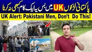 UK Alert: Pakistani Men, Don&rsquo;t  Do This!