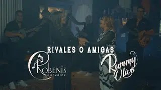 ROBENIS GONZÁLEZ feat RUMMY OLIVO - Rivales o Amigas (Official Video)