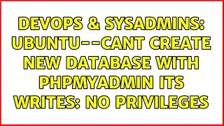 DevOps & SysAdmins: Ubuntu--cant create new database with phpmyadmin its writes: no privileges