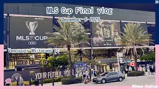 MLS Cup Final vlog: Inter Miami CF vs Vancouver Whitecaps FC | 12/06/25