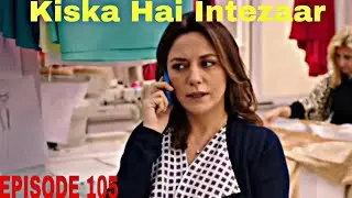 Kiska Hai Intezaar EPISODE 104 #kiskahaiintezaar 