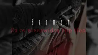 Szaman-Za co nienawidzę hip hop (prod.Major Alkx)