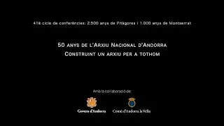 Conferència: 50 ANYS DE L’ARXIU NACIONAL D’ANDORRA.CONSTRUINT UN ARXIU DE TOTHOM (12/06/25)