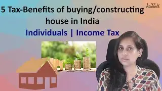 5 Tax-Benefits of buying or constructing house in India | Individuals | Income Tax