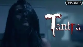Tantra | Episode #5 | A Thrilling Supernatural Story | A Web Original By Vikram Bhatt