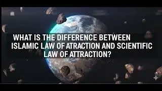 WHAT IS THE DIFFERENCE BETWEEN ISLAMIC LAW OF ATTRACTION AND SCIENTIFIC LAW OF ATTRACTION?