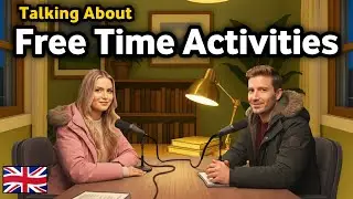 How to Talk About Your Free Time Activities in English | Real English Conversation Practice
