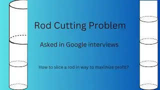 Rod Cutting coding problem asked in Google interviews