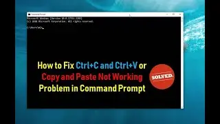 How to Fix Ctrl C and Ctrl V or Copy and Paste Not Working Problem in Command Prompt